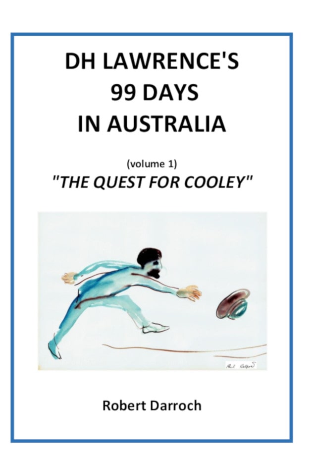 D.H. Lawrence's 99 Days In Australia - Vol 1 The Quest For Cooley